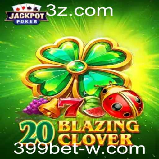 Descubra o Emocionante Mundo do Jogo 20BlazingClover na 399bet